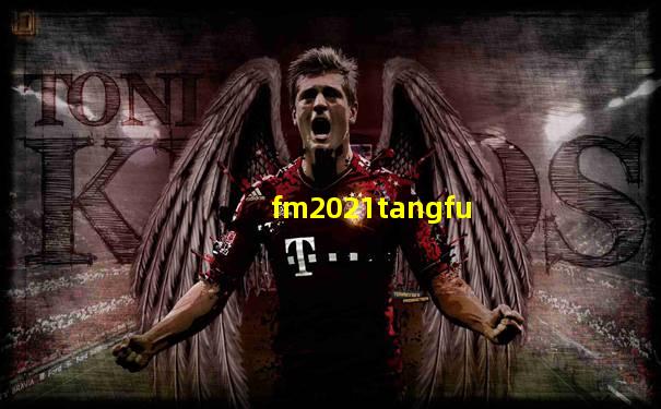 fm2021tangfu